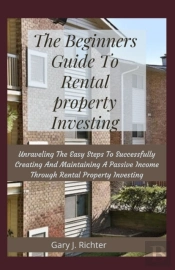 The Beginners Guide To Rental Property Investing