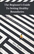 The Beginner'S Guide To Setting Healthy Boundaries