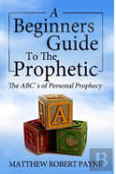 The Beginner'S Guide To The Prophetic