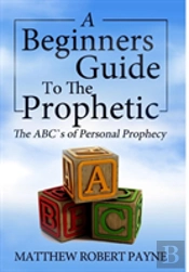 The Beginner'S Guide To The Prophetic