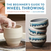 The Beginner'S Guide To Wheel Throwing