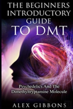 Bertrand.pt - The Beginners Introductory Guide To Dmt -  Psychedelics And The Dimethyltryptamine Molecule