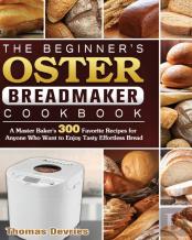 The Beginner'S Oster Breadmaker Cookbook