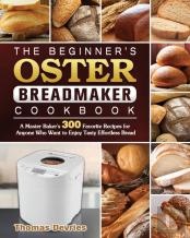 The Beginner'S Oster Breadmaker Cookbook