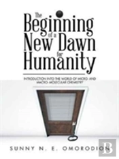 The Beginning Of A New Dawn For Humanity (Introduction Into The World Of Micro- And Macro- Molecular Chemistry)
