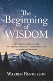 The Beginning Of Wisdom - A Devotional Study Of Job, Psalms, Proverbs, Ecclesiastes, And Song Of Solomon