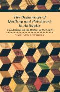 The Beginnings Of Quilting And Patchwork In Antiquity - Two Articles On The History Of The Craft