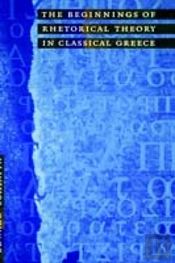 The Beginnings Of Rhetorical Theory In Classical Greece