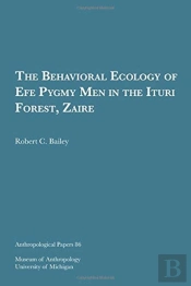 The Behavioral Ecology Of Efe Pygmy Men
