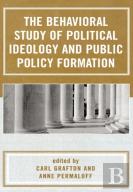 The Behavioral Study Of Political Ideology And Public Policy Formulation