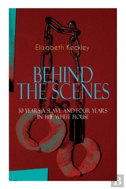 Bertrand.pt - The Behind The Scenes - 30 Years A Slave And Four Years In The White House