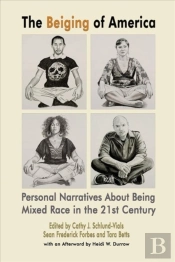 The Beiging Of America Â€“ Personal Narratives About Being Mixed Race In The 21st Century