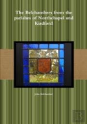 The Belchambers From The Parishes Of Northchapel And Kirdford