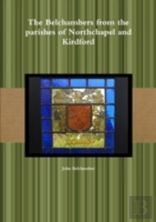 The Belchambers From The Parishes Of Northchapel And Kirdford