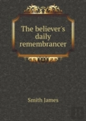 The Believer'S Daily Remembrancer