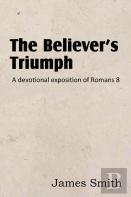 The Believer'S Triumph! A Devotional Exposition Of Romans 8