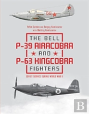 The Bell P-39 Airacobra And P-63 Kingcobra Fighters