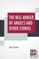 The Bell-Ringer Of Angel'S And Other Stories