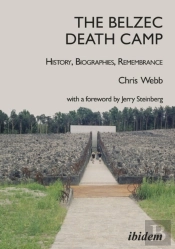 The Belzec Death Camp: History, Biographies, Remembrance