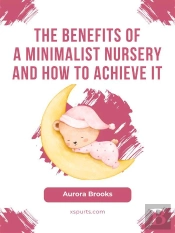 The Benefits Of A Minimalist Nursery And How To Achieve It