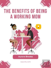The Benefits Of Being A Working Mom
