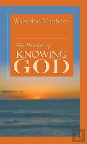 The Benefits Of Knowing God
