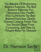 The Benefits Of Performing Balance Exercises, The Best Balance Exercises For Optimizing Your Health, How To Perform The Best Balance Exercises, Deadly Disease Causing Foods That You Should Desist From