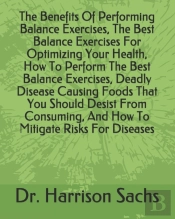 The Benefits Of Performing Balance Exercises, The Best Balance Exercises For Optimizing Your Health, How To Perform The Best Balance Exercises, Deadly Disease Causing Foods That You Should Desist From