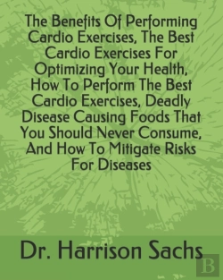 Bertrand.pt - The Benefits Of Performing Cardio Exercises, The Best Cardio Exercises For Optimizing Your Health, How To Perform The Best Cardio Exercises, Deadly Disease Causing Foods That You Should Never Consume,