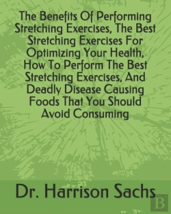Bertrand.pt - The Benefits Of Performing Stretching Exercises, The Best Stretching Exercises For Optimizing Your Health, How To Perform The Best Stretching Exercises, And Deadly Disease Causing Foods That You Shoul