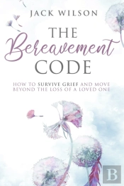 The Bereavement Code: How To Survive Gri