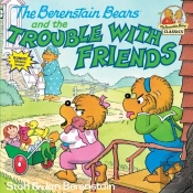 The Berenstain Bears And The Trouble With Friends