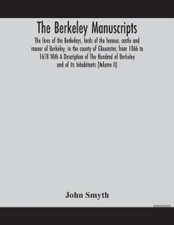 Bertrand.pt - The Berkeley Manuscripts. The Lives Of The Berkeleys, Lords Of The Honour, Castle And Manor Of Berkeley, In The County Of Gloucester, From 1066 To 1618 With A Description Of The Hundred Of Berkeley An