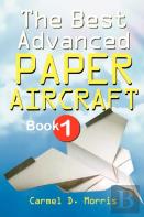 The Best Advanced Paper Aircraft Book 1