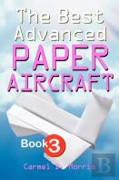 The Best Advanced Paper Aircraft Book 3