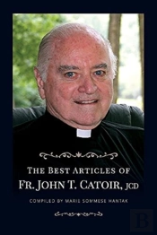 The Best Articles Of Fr. John T. Catoir, Jcd
