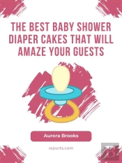 The Best Baby Shower Diaper Cakes That Will Amaze Your Guests