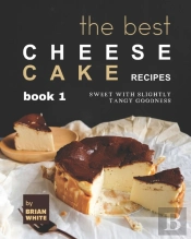 The Best Cheesecake Recipes - Book 1