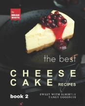 The Best Cheesecake Recipes - Book 2