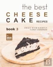The Best Cheesecake Recipes - Book 3