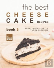 The Best Cheesecake Recipes - Book 3