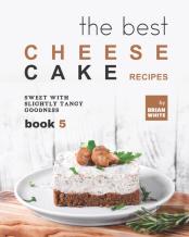 The Best Cheesecake Recipes - Book 5