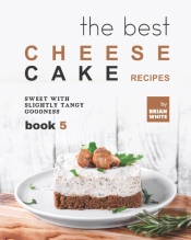 The Best Cheesecake Recipes - Book 5