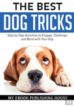 Bertrand.pt - The Best Dog Tricks. Step By Step Activities To Engage, Challenge, And Bond With Your Dog