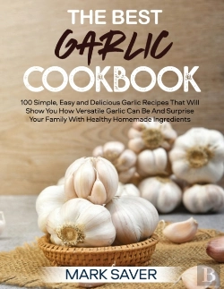Bertrand.pt - The Best Garlic Cookbook: 100 Simple, Ea