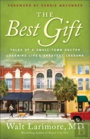 The Best Gift Â€“ Tales Of A Smallâ€“Town Doctor Learning Life`S Greatest Lessons