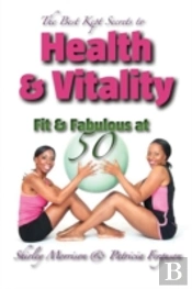 The Best Kept Secrets To Health & Vitality (Fit & Fabulous At 50)