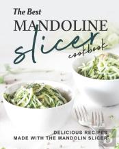 The Best Mandoline Slicer Cookbook