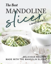 The Best Mandoline Slicer Cookbook