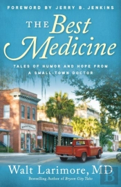 The Best Medicine Â€“ Tales Of Humor And Hope From A Smallâ€“Town Doctor